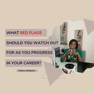 What Red Flags Should You Watch Out for as You Progress in Your Career?
