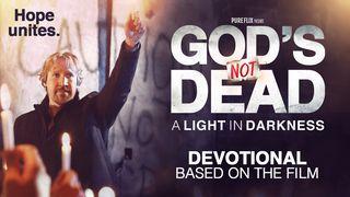 God's Not Dead: A Light In Darkness John 1:5 The Passion Translation