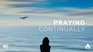 Praying Continually I Thessalonians 5:18 New King James Version