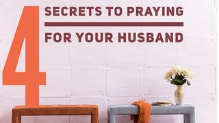4 Secrets To Praying For Your Husband 1 Thessalonians 5:17 New Living Translation