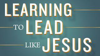 Learning to Lead Like Jesus Luke 22:42 New International Version