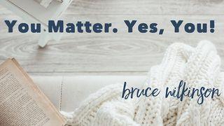 You Matter. Yes, You! Psalms 139:13 New International Version