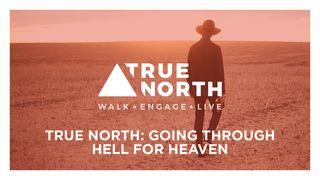 True North: Going Through Hell for Heaven Revelation 12:7 New International Version