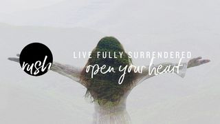 Open Your Heart // Live Fully Surrendered Ezekiel 36:26 The Passion Translation