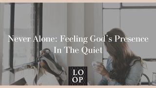 Never Alone: Feeling God’s Presence in the Quiet Isaiah 55:3 New International Version
