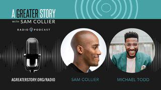 A Greater Story With Michael Todd And Sam Collier Matthew 1:18 New International Version