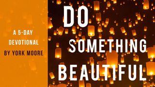 Do Something Beautiful - A 5 Day Devotional Ephesians 1:11-12 New International Version