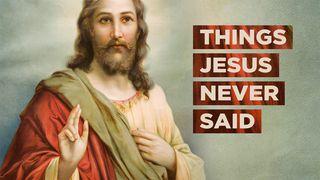 Things Jesus Never Said John 10:1-18 New International Version