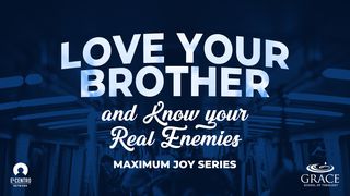 [Maximum Joy Series] Love Your Brother And Know Your Real Enemies 1 John 2:3 New International Version