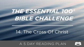 The Essential 100® Bible Challenge–14–The Cross Of Christ Luke 22:42 New International Version