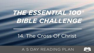 The Essential 100® Bible Challenge–14–The Cross Of Christ. Luke 22:42 New International Version