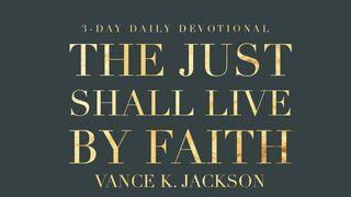 The Just Shall Live By Faith John 1:14 New Century Version