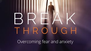 Break Through : Overcoming Fear And Anxiety Mark 9:23 New American Standard Bible - NASB 1995