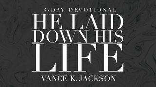 He Laid Down His Life Luke 22:42 New International Version