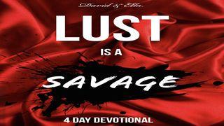 Lust is a Savage  Galatians 5:16 New International Version