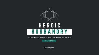 Heroic Husbandry: Reclaiming Hero Status in Your Marriage 1 John 3:2 New International Version