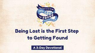 Being Lost Is The First Step To Getting Found Proverbs 3:5-6 New American Standard Bible - NASB 1995