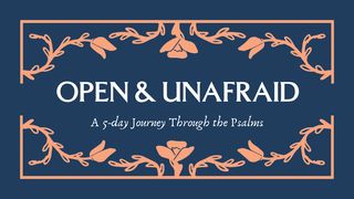 Open and Unafraid: A 5-day Journey Through the Psalms Psalms 32:8 New International Version