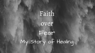 Faith Over Fear: My Story of Healing John 1:1 New Living Translation