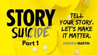 Story Suicide Part 1: Tell Your Story. Let's Make It Matter. Proverbs 3:5-6 The Passion Translation