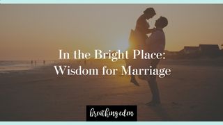 In the Bright Place: Wisdom for Marriage 2 Corinthians 4:6 New International Version