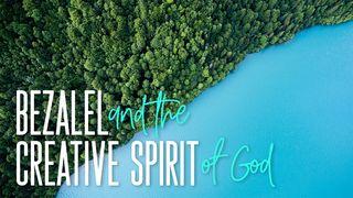 Bezalel and the Creative Spirit Of God John 1:3-4 American Standard Version