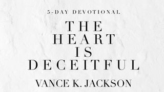 The Heart is Deceitful  Ezekiel 36:26 American Standard Version