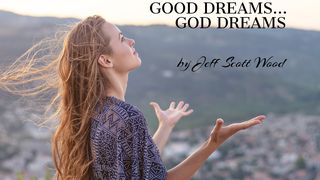 Good Dreams... God Dreams 1 Thessalonians 5:16 New Living Translation