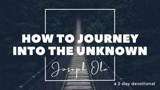 How To Journey Into the Unknown John 2:4 New International Version