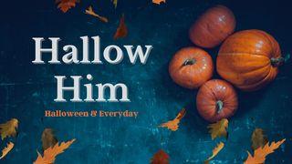 Hallow Him: Halloween & Everyday Proverbs 3:5-6 Amplified Bible