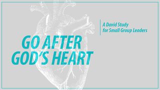 Go After God's Heart 1 Samuel 16:1 New International Version