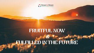 Fruitful Now and Fulfilled in the Future  John 1:9 Amplified Bible