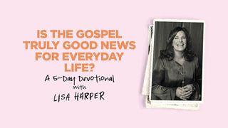 Is the Gospel Truly Good News for Everyday Life? John 1:17 New Century Version