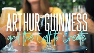 Arthur Guinness and the Call to Create John 2:4 New International Version