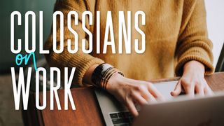Colossians on Work Colossians 2:3 New International Version
