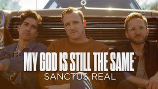 My God Is Still the Same by Sanctus Real John 1:9-13 The Message