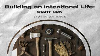 Building an Intentional Life: Start Now Ephesians 1:11-12 New International Version