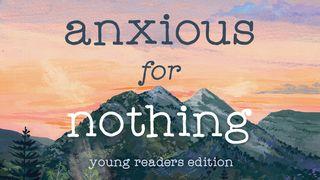 Anxious for Nothing for Young Readers by Max Lucado John 2:4 New International Version