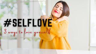 Self-Love: 3 Ways to Love Yourself Mark 9:23 The Message