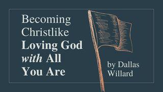 Becoming Christlike: Loving God With All You Are Proverbs 4:18 New International Version