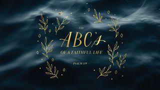 The ABC's of a Faithful Life Psalms 119:57-112 New International Version