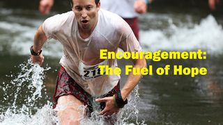 Encouragement: The Fuel of Hope Colossians 2:3 New International Version
