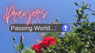 Prayers for a Passing World… 1 Timothy 2:1 New International Version