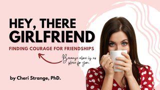 Hey, There, Girlfriend: Finding Courage for Friendship 2 Timothy 4:13 New International Version