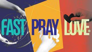 Fast, Pray, Love 1 John 4:11 New International Version