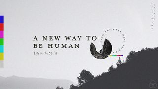 A New Way to Be Human - Life in the Spirit Ezekiel 37:1 New International Version