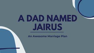 A Dad Named Jairus Mark 9:23 Amplified Bible