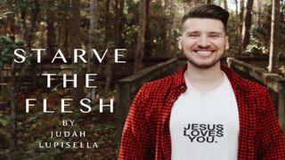 Starve the Flesh With Judah Lupisella Proverbs 3:5-12 The Message
