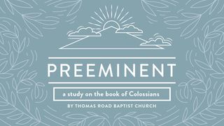 Preeminent: A Study in Colossians Colossians 2:3 New International Version