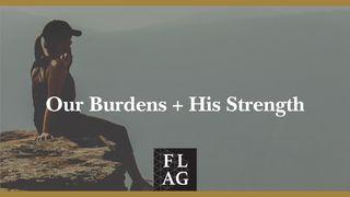 Our Burdens + His Strength Ephesians 2:18-22 New International Version